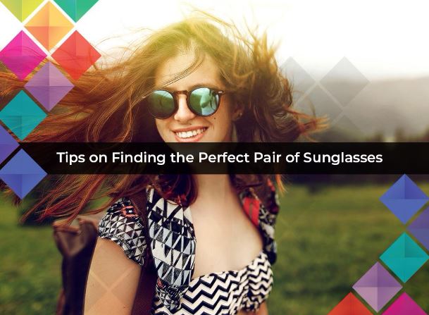 Tips on Finding the Perfect Pair of Sunglasses