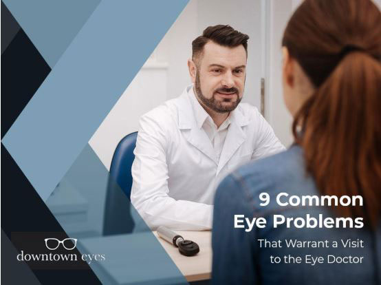 9 Common Eye Problems That Warrant A Visit To The Eye Doctor